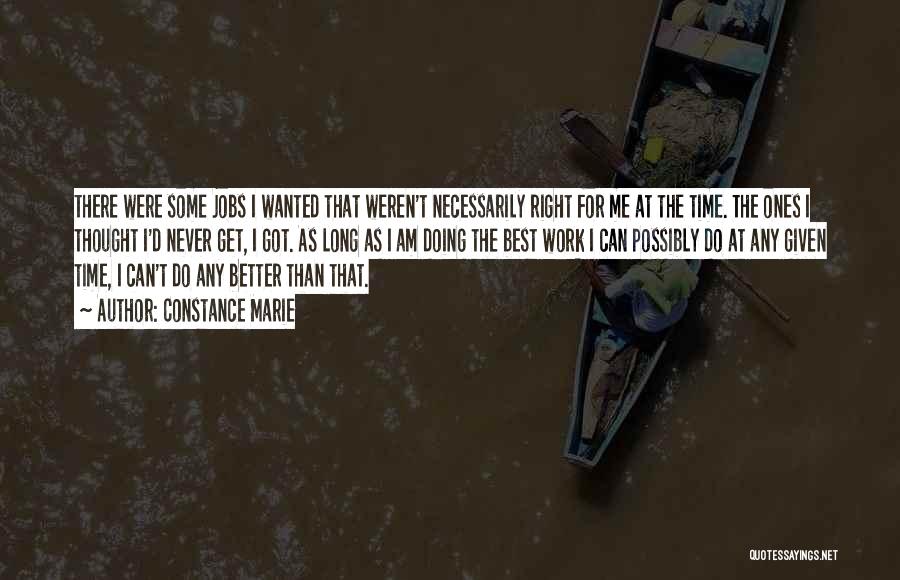 Constance Marie Quotes: There Were Some Jobs I Wanted That Weren't Necessarily Right For Me At The Time. The Ones I Thought I'd