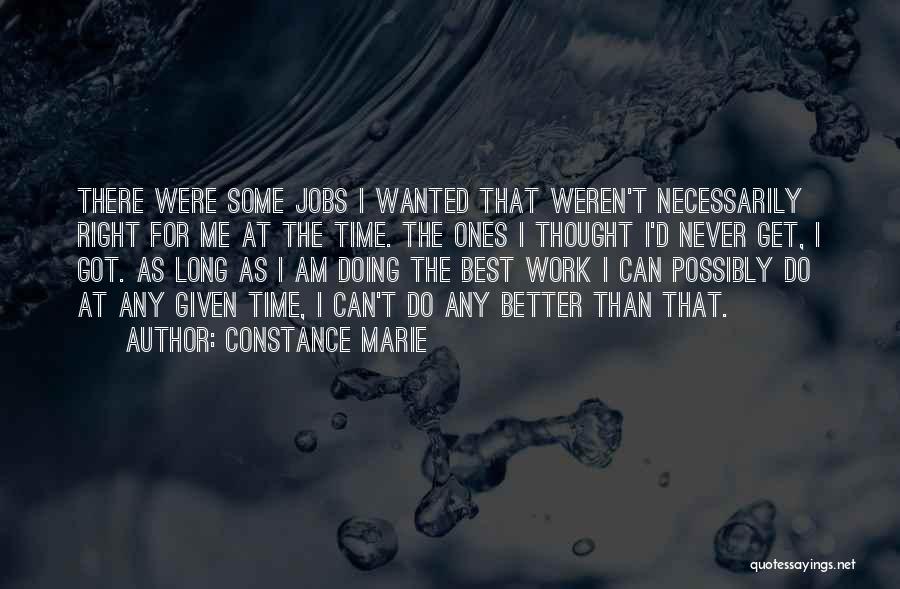 Constance Marie Quotes: There Were Some Jobs I Wanted That Weren't Necessarily Right For Me At The Time. The Ones I Thought I'd