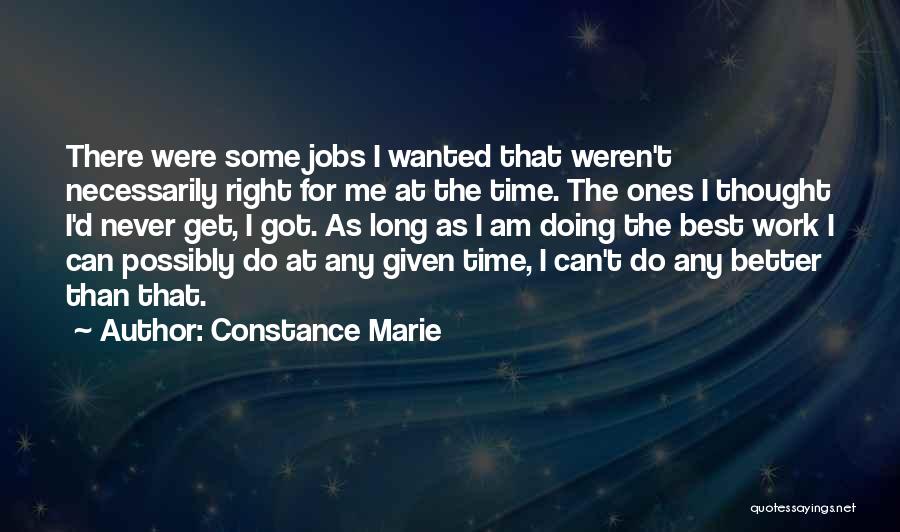 Constance Marie Quotes: There Were Some Jobs I Wanted That Weren't Necessarily Right For Me At The Time. The Ones I Thought I'd