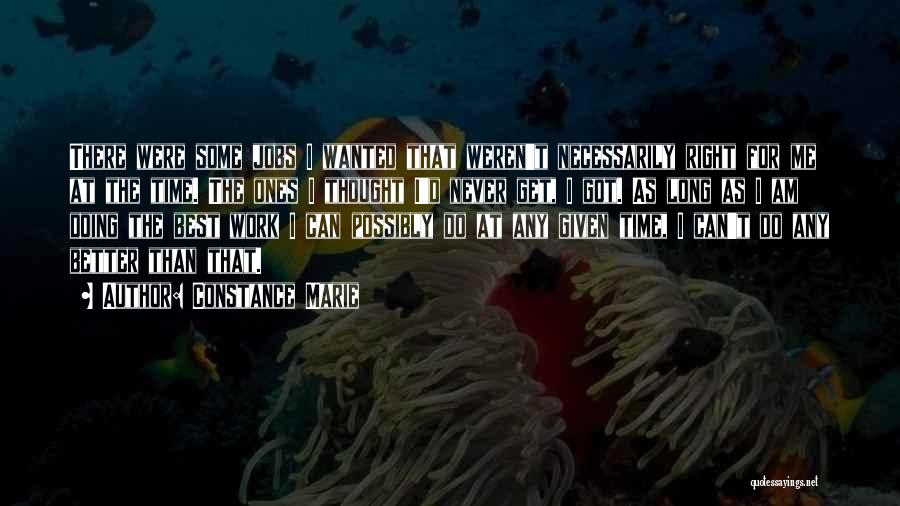 Constance Marie Quotes: There Were Some Jobs I Wanted That Weren't Necessarily Right For Me At The Time. The Ones I Thought I'd