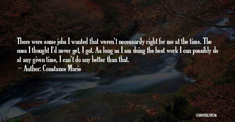 Constance Marie Quotes: There Were Some Jobs I Wanted That Weren't Necessarily Right For Me At The Time. The Ones I Thought I'd