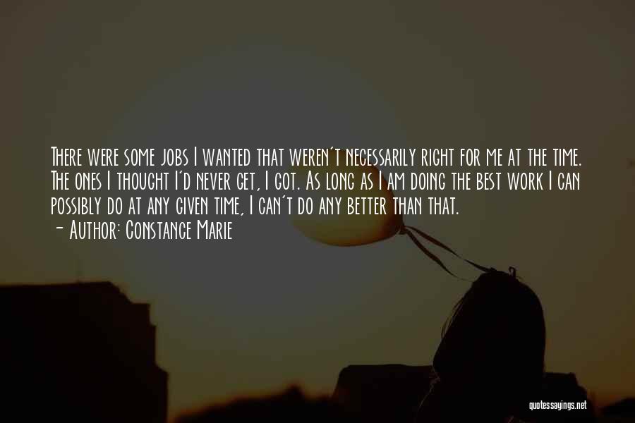 Constance Marie Quotes: There Were Some Jobs I Wanted That Weren't Necessarily Right For Me At The Time. The Ones I Thought I'd