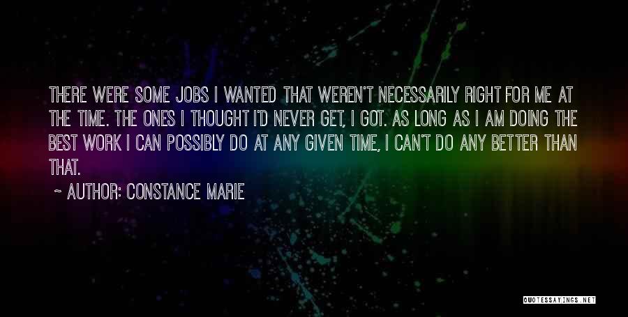 Constance Marie Quotes: There Were Some Jobs I Wanted That Weren't Necessarily Right For Me At The Time. The Ones I Thought I'd