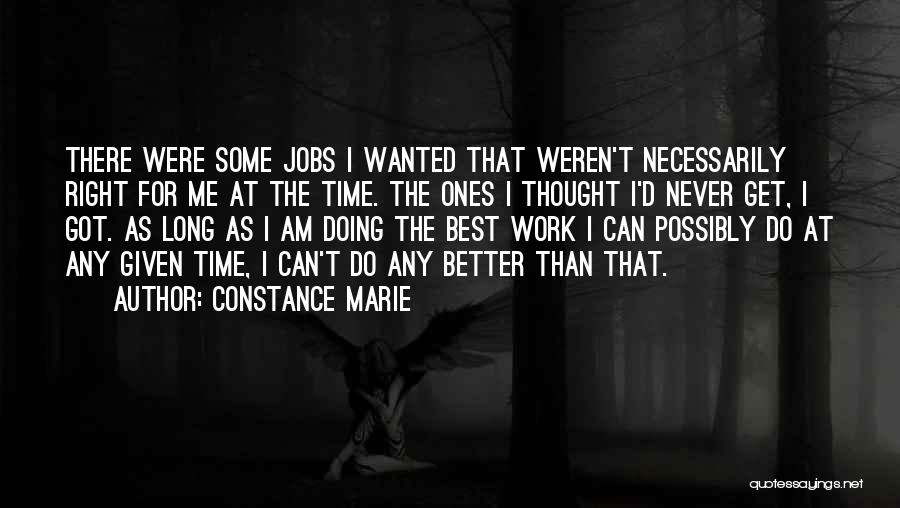 Constance Marie Quotes: There Were Some Jobs I Wanted That Weren't Necessarily Right For Me At The Time. The Ones I Thought I'd