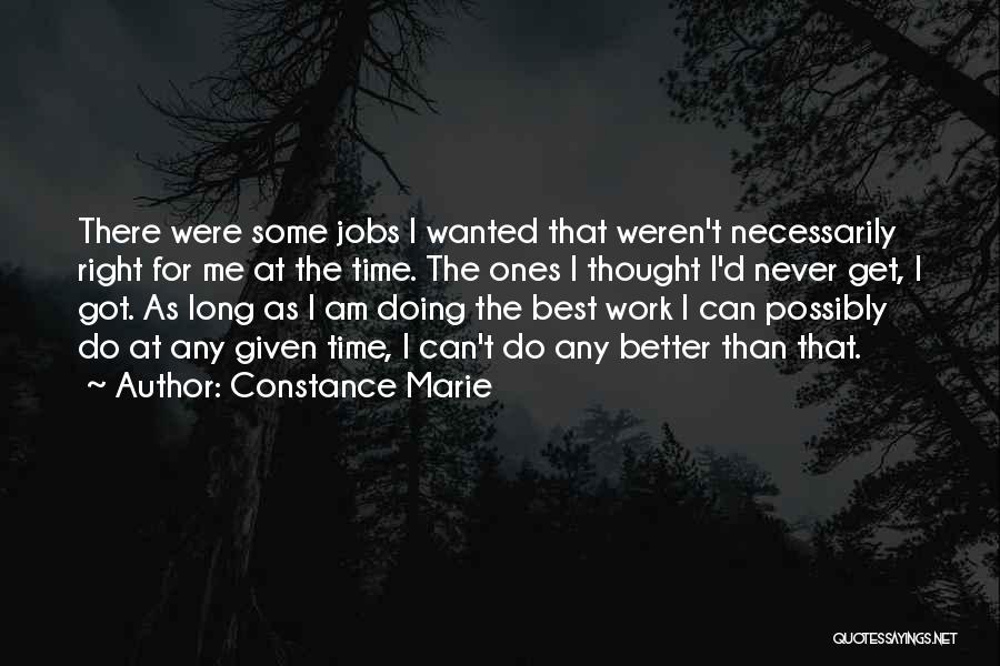 Constance Marie Quotes: There Were Some Jobs I Wanted That Weren't Necessarily Right For Me At The Time. The Ones I Thought I'd