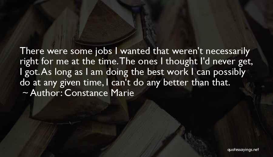 Constance Marie Quotes: There Were Some Jobs I Wanted That Weren't Necessarily Right For Me At The Time. The Ones I Thought I'd