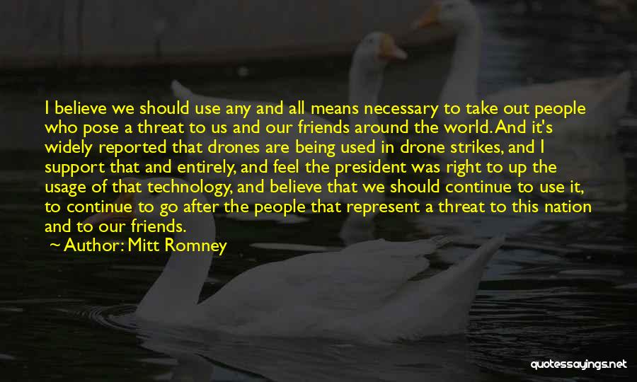 Mitt Romney Quotes: I Believe We Should Use Any And All Means Necessary To Take Out People Who Pose A Threat To Us
