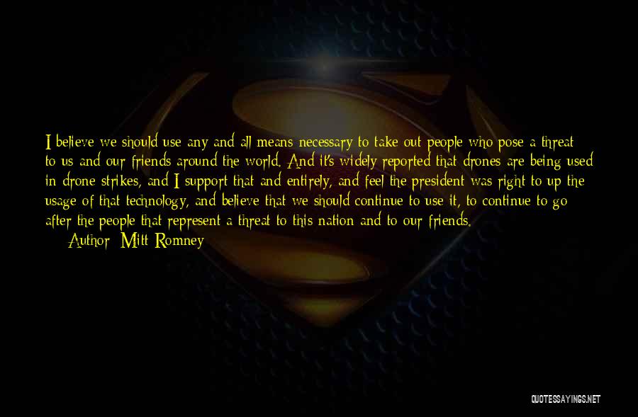 Mitt Romney Quotes: I Believe We Should Use Any And All Means Necessary To Take Out People Who Pose A Threat To Us