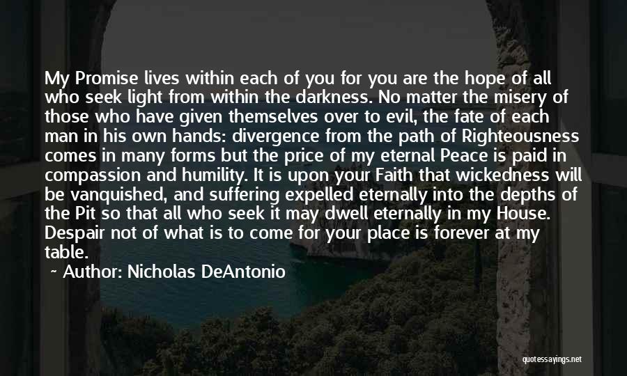 Nicholas DeAntonio Quotes: My Promise Lives Within Each Of You For You Are The Hope Of All Who Seek Light From Within The