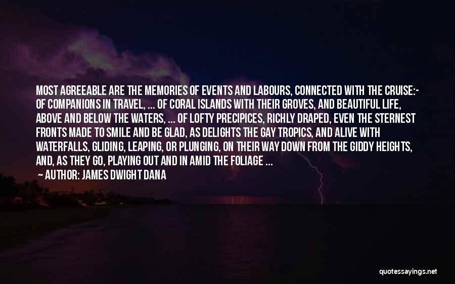 James Dwight Dana Quotes: Most Agreeable Are The Memories Of Events And Labours, Connected With The Cruise:- Of Companions In Travel, ... Of Coral