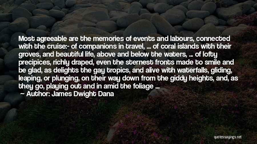 James Dwight Dana Quotes: Most Agreeable Are The Memories Of Events And Labours, Connected With The Cruise:- Of Companions In Travel, ... Of Coral