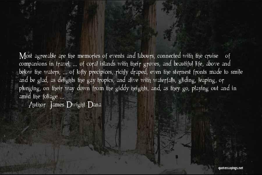 James Dwight Dana Quotes: Most Agreeable Are The Memories Of Events And Labours, Connected With The Cruise:- Of Companions In Travel, ... Of Coral