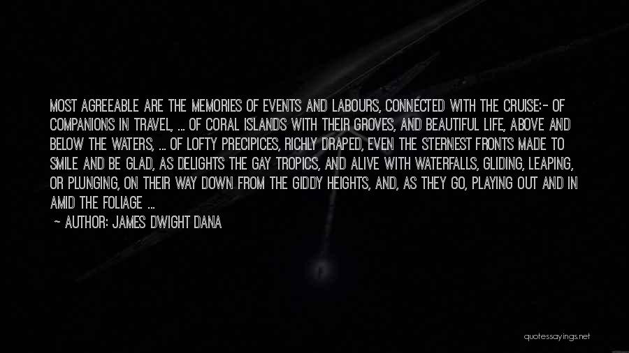 James Dwight Dana Quotes: Most Agreeable Are The Memories Of Events And Labours, Connected With The Cruise:- Of Companions In Travel, ... Of Coral