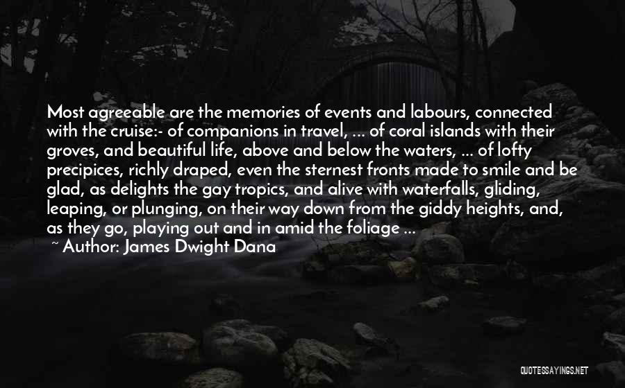 James Dwight Dana Quotes: Most Agreeable Are The Memories Of Events And Labours, Connected With The Cruise:- Of Companions In Travel, ... Of Coral