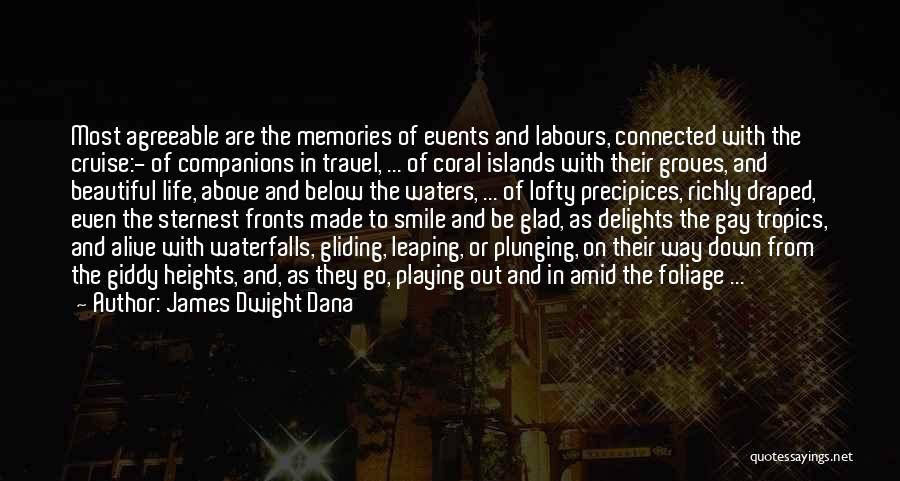 James Dwight Dana Quotes: Most Agreeable Are The Memories Of Events And Labours, Connected With The Cruise:- Of Companions In Travel, ... Of Coral