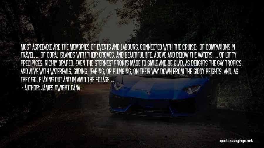 James Dwight Dana Quotes: Most Agreeable Are The Memories Of Events And Labours, Connected With The Cruise:- Of Companions In Travel, ... Of Coral