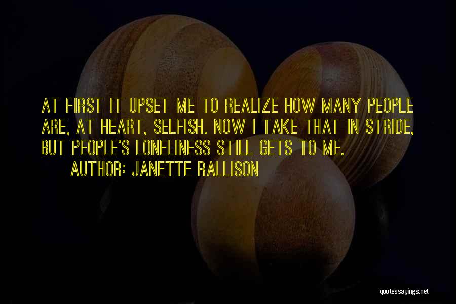 Janette Rallison Quotes: At First It Upset Me To Realize How Many People Are, At Heart, Selfish. Now I Take That In Stride,