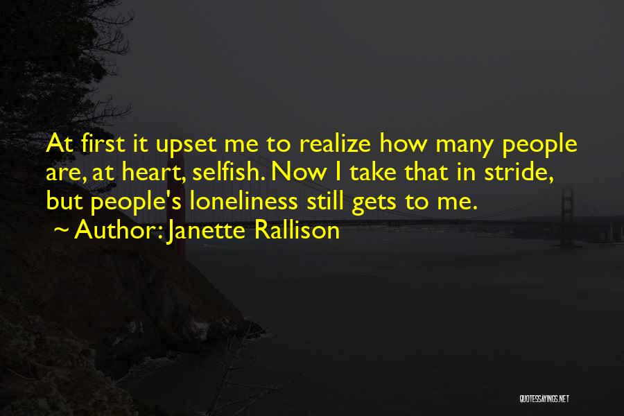 Janette Rallison Quotes: At First It Upset Me To Realize How Many People Are, At Heart, Selfish. Now I Take That In Stride,