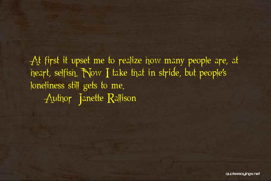Janette Rallison Quotes: At First It Upset Me To Realize How Many People Are, At Heart, Selfish. Now I Take That In Stride,