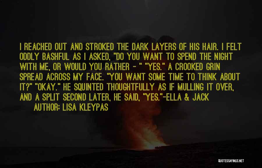 Lisa Kleypas Quotes: I Reached Out And Stroked The Dark Layers Of His Hair. I Felt Oddly Bashful As I Asked, Do You