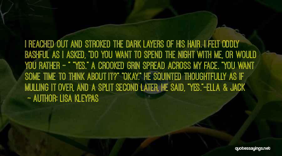 Lisa Kleypas Quotes: I Reached Out And Stroked The Dark Layers Of His Hair. I Felt Oddly Bashful As I Asked, Do You