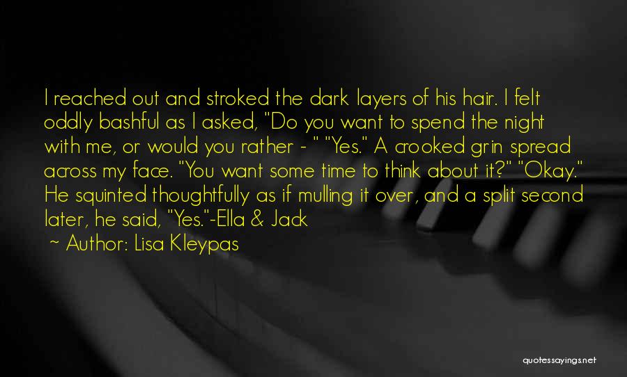 Lisa Kleypas Quotes: I Reached Out And Stroked The Dark Layers Of His Hair. I Felt Oddly Bashful As I Asked, Do You