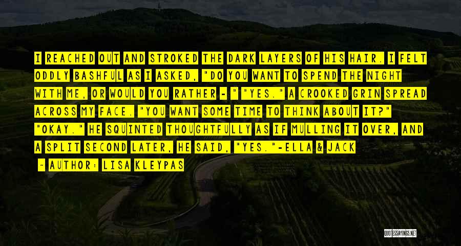 Lisa Kleypas Quotes: I Reached Out And Stroked The Dark Layers Of His Hair. I Felt Oddly Bashful As I Asked, Do You