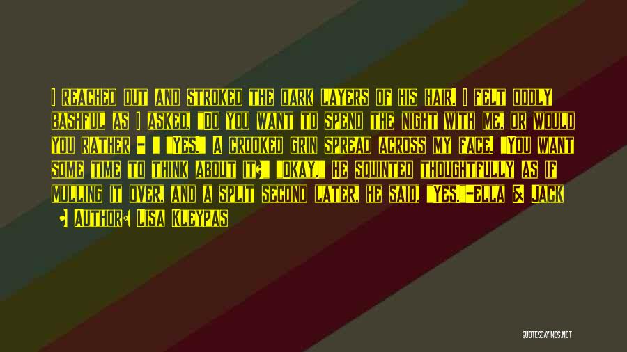 Lisa Kleypas Quotes: I Reached Out And Stroked The Dark Layers Of His Hair. I Felt Oddly Bashful As I Asked, Do You