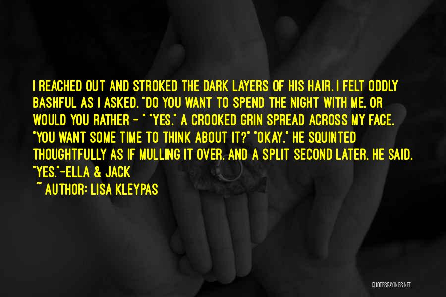 Lisa Kleypas Quotes: I Reached Out And Stroked The Dark Layers Of His Hair. I Felt Oddly Bashful As I Asked, Do You