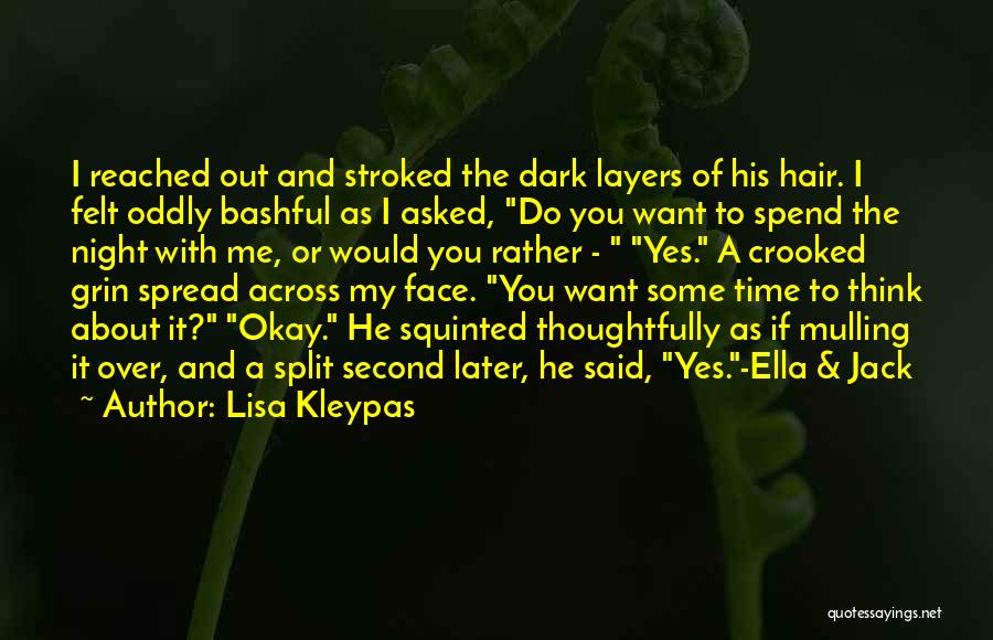 Lisa Kleypas Quotes: I Reached Out And Stroked The Dark Layers Of His Hair. I Felt Oddly Bashful As I Asked, Do You