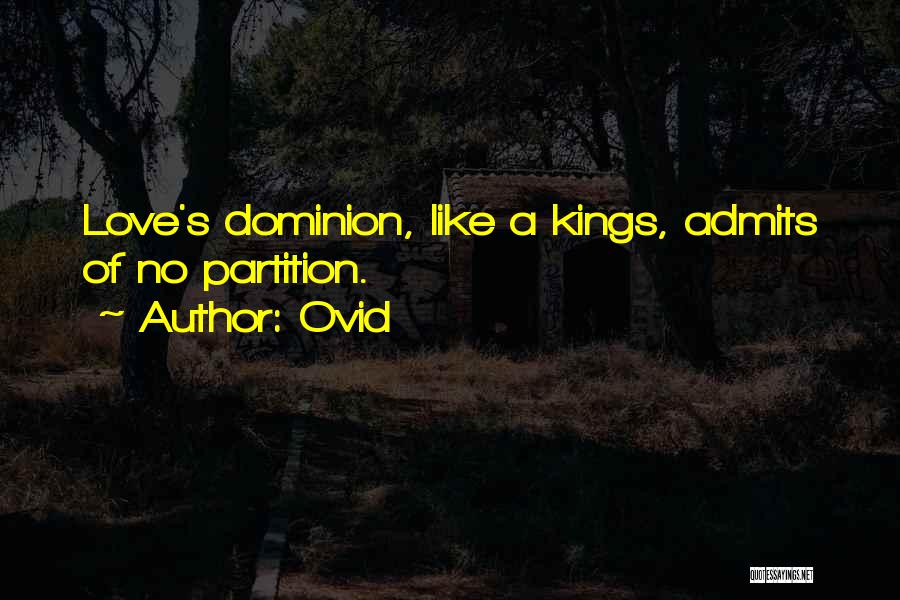 Ovid Quotes: Love's Dominion, Like A Kings, Admits Of No Partition.