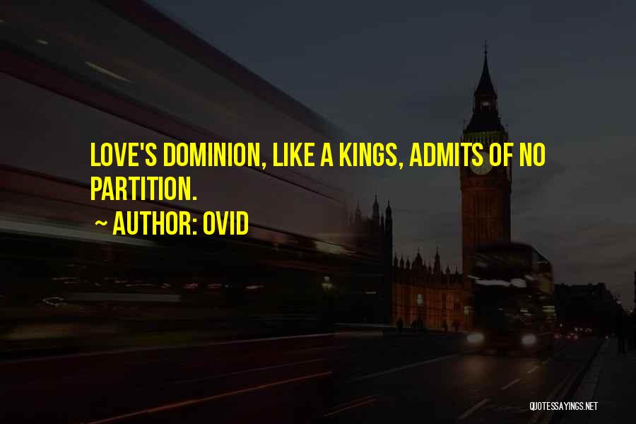 Ovid Quotes: Love's Dominion, Like A Kings, Admits Of No Partition.