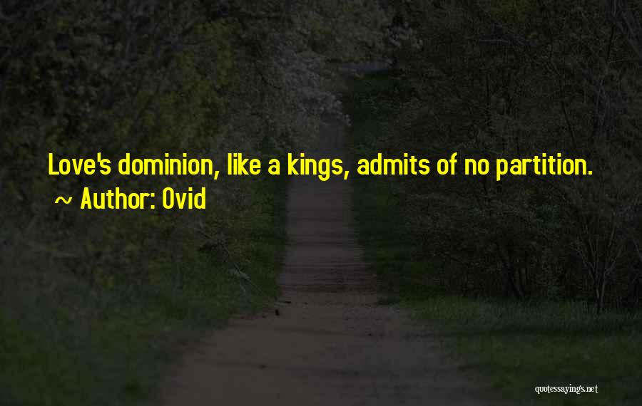 Ovid Quotes: Love's Dominion, Like A Kings, Admits Of No Partition.