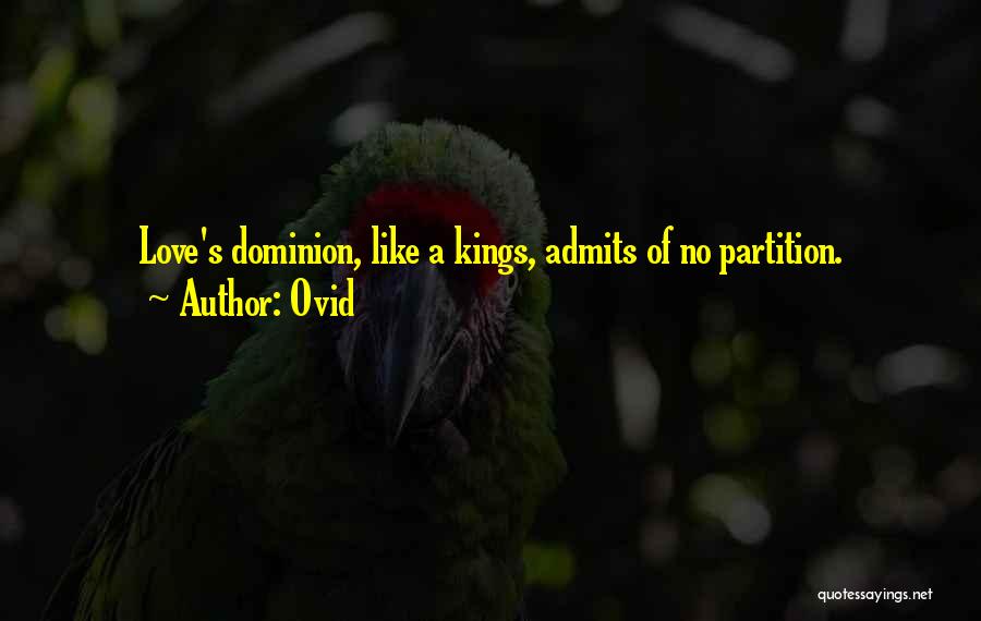 Ovid Quotes: Love's Dominion, Like A Kings, Admits Of No Partition.