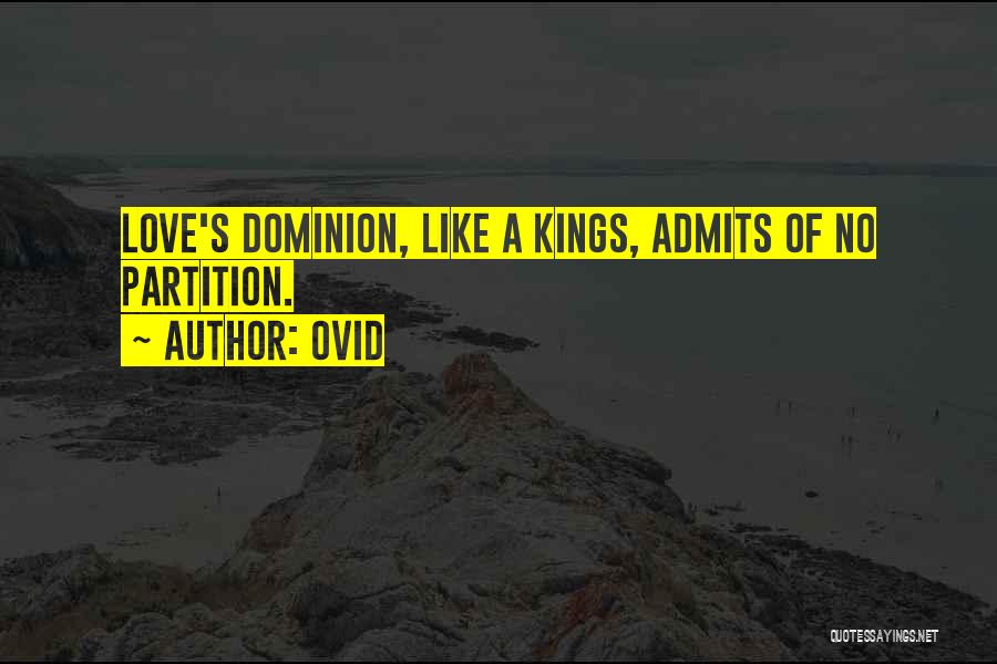Ovid Quotes: Love's Dominion, Like A Kings, Admits Of No Partition.