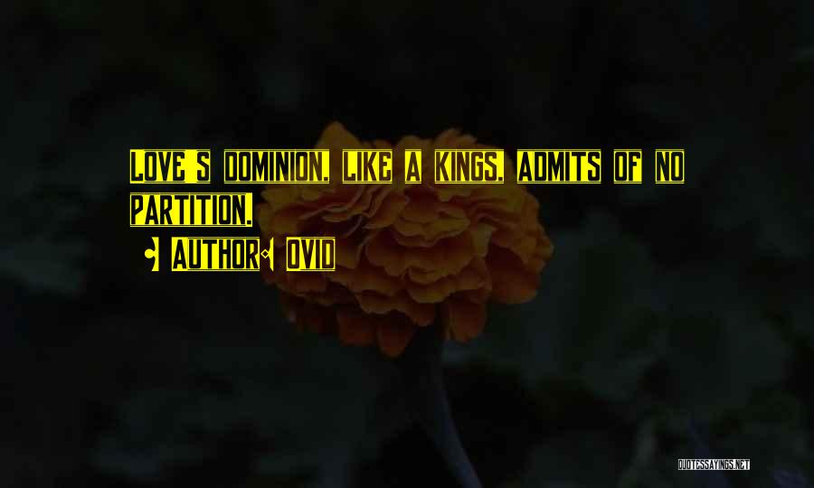 Ovid Quotes: Love's Dominion, Like A Kings, Admits Of No Partition.