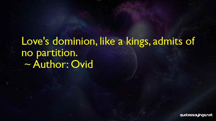 Ovid Quotes: Love's Dominion, Like A Kings, Admits Of No Partition.