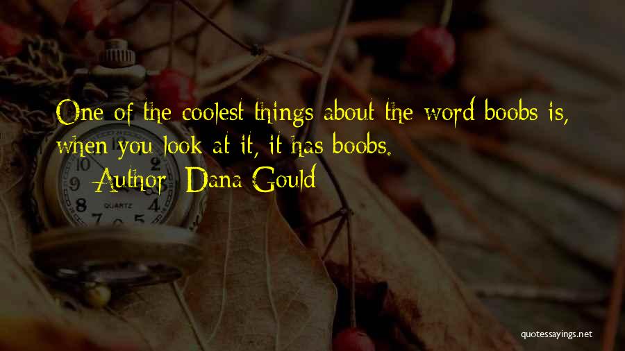 Dana Gould Quotes: One Of The Coolest Things About The Word Boobs Is, When You Look At It, It Has Boobs.