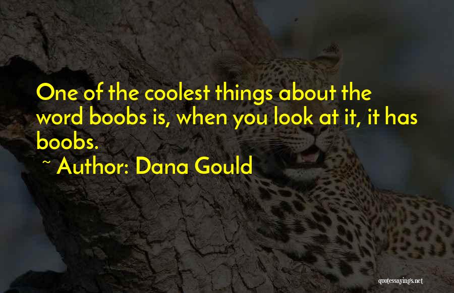 Dana Gould Quotes: One Of The Coolest Things About The Word Boobs Is, When You Look At It, It Has Boobs.