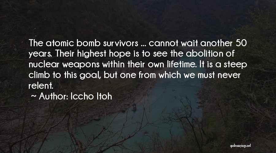 Iccho Itoh Quotes: The Atomic Bomb Survivors ... Cannot Wait Another 50 Years. Their Highest Hope Is To See The Abolition Of Nuclear