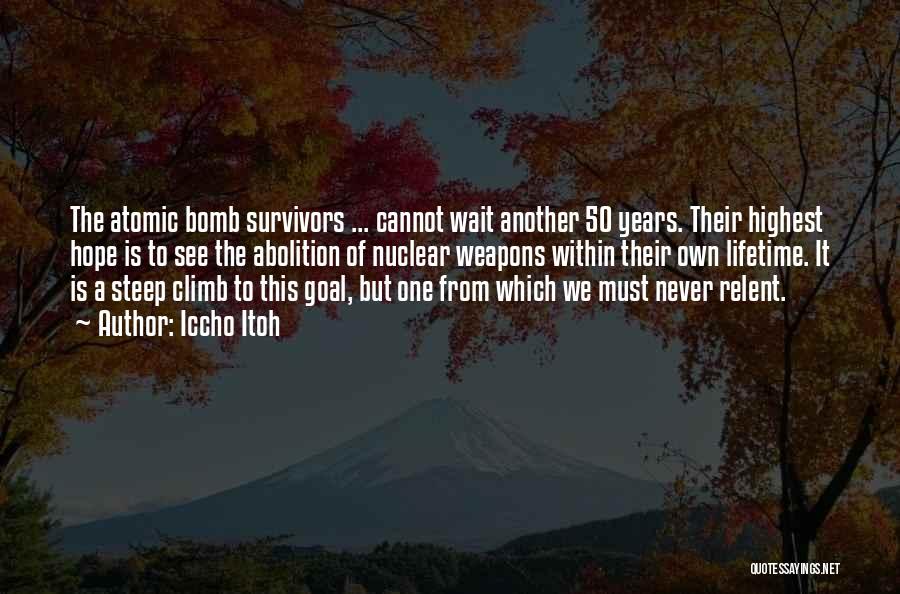 Iccho Itoh Quotes: The Atomic Bomb Survivors ... Cannot Wait Another 50 Years. Their Highest Hope Is To See The Abolition Of Nuclear