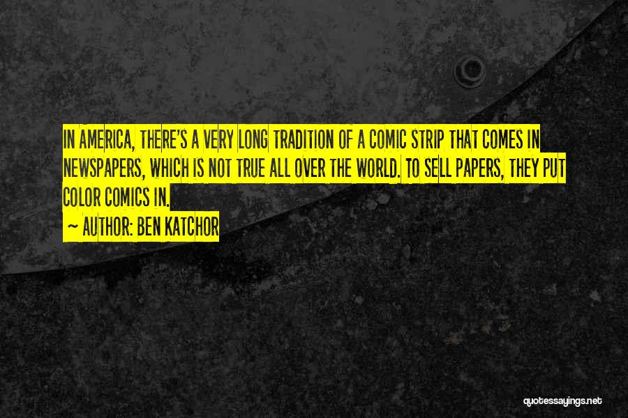 Ben Katchor Quotes: In America, There's A Very Long Tradition Of A Comic Strip That Comes In Newspapers, Which Is Not True All