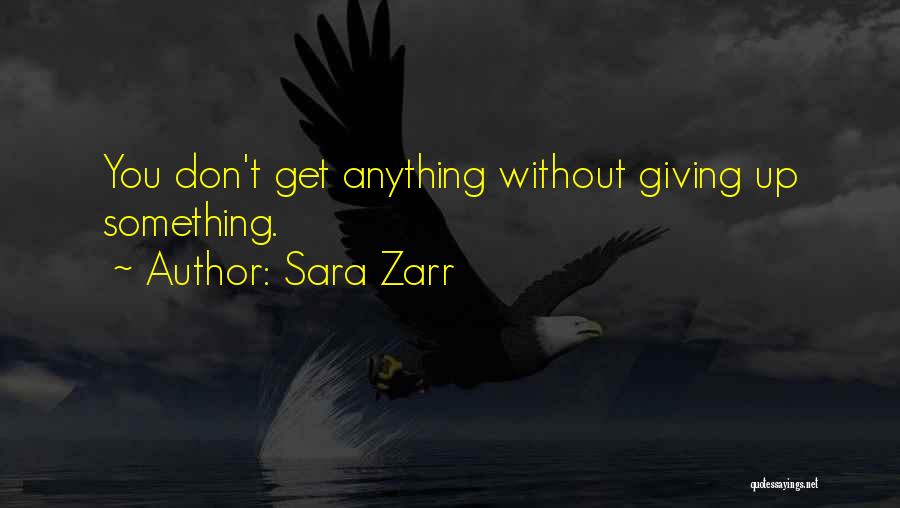 Sara Zarr Quotes: You Don't Get Anything Without Giving Up Something.