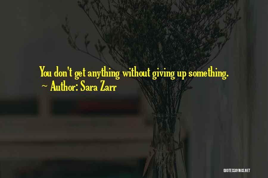 Sara Zarr Quotes: You Don't Get Anything Without Giving Up Something.
