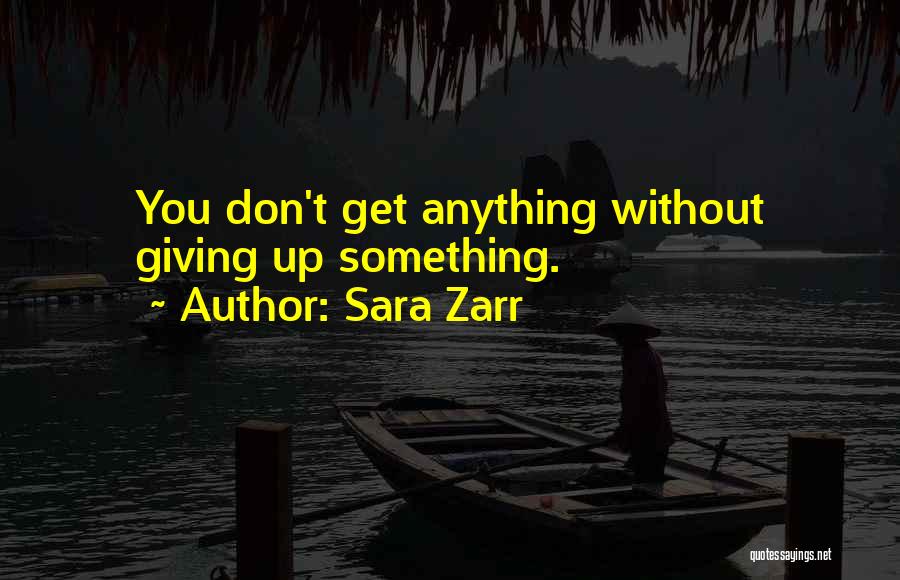 Sara Zarr Quotes: You Don't Get Anything Without Giving Up Something.