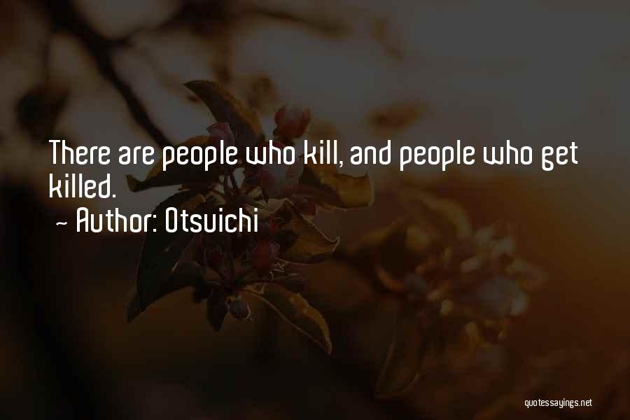 Otsuichi Quotes: There Are People Who Kill, And People Who Get Killed.