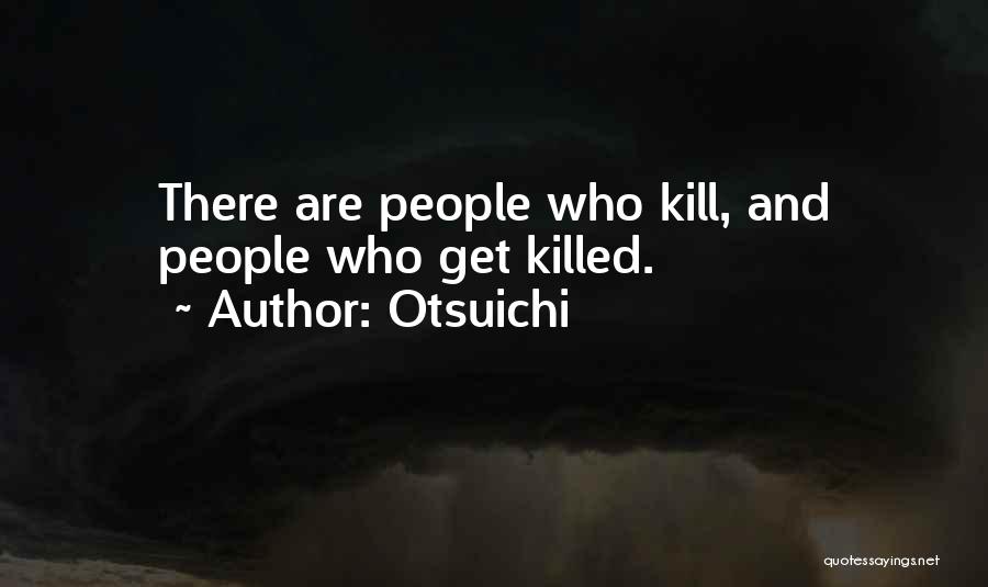 Otsuichi Quotes: There Are People Who Kill, And People Who Get Killed.