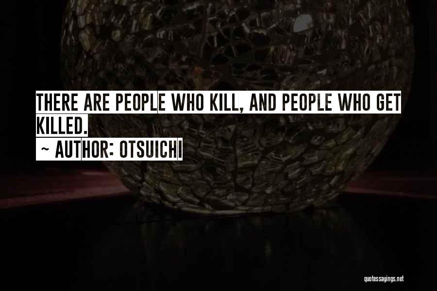 Otsuichi Quotes: There Are People Who Kill, And People Who Get Killed.