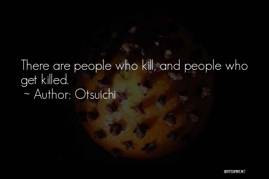 Otsuichi Quotes: There Are People Who Kill, And People Who Get Killed.