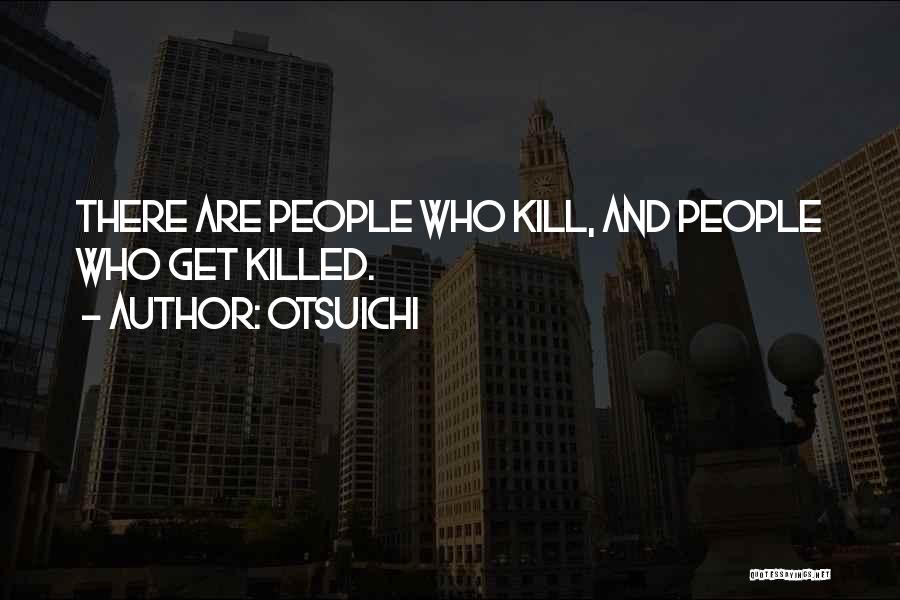 Otsuichi Quotes: There Are People Who Kill, And People Who Get Killed.